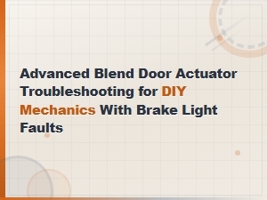 Advanced Blend Door Actuator Troubleshooting for Diy Mechanics with Brake Light Faults