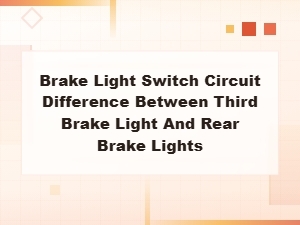 Brake Light Switch Circuit: Third Brake Light vs Rear Brake Lights Difference