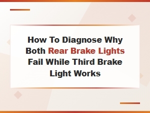 How to Diagnose Why Both Rear Brake Lights Fail While Third Brake Light Works