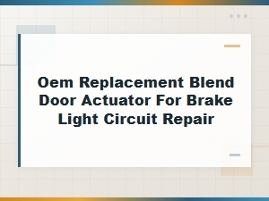 Oem Replacement Blend Door Actuator for Brake Light Circuit Repair Solutions
