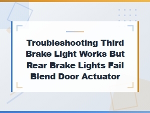 Third Brake Light Works but Rear Brake Lights Fail - Brake Light Switch Troubleshooting