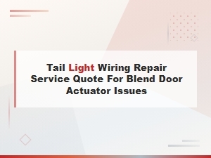 Tail Light Wiring Repair Service Quote for Blend Door Actuator Issues
